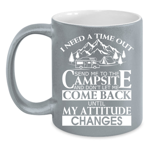 I Need A Time Out Send Me To The Campsite Coffee Mug, Camping Coffee Cup