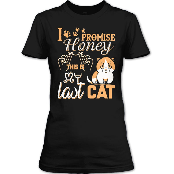 I Promise Honey T Shirt, This Is My Last Cat T Shirt