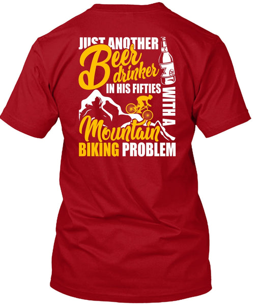 Mountain Biking Problem T Shirt, Beer Drinker T Shirt