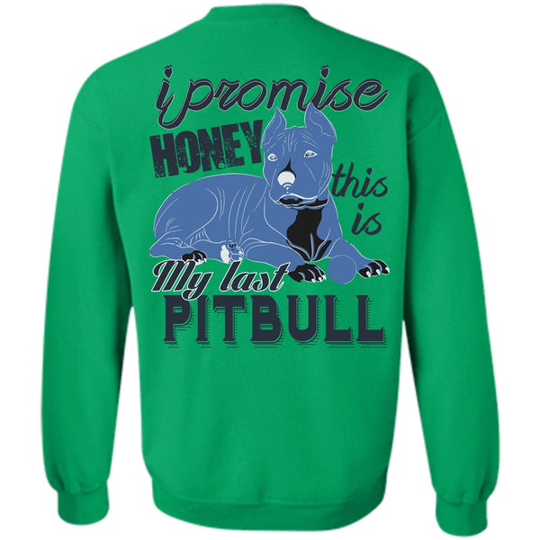 I Love Pit Bull T Shirt, I Promise Honey This Is My Last Pit Bull Sweatshirt