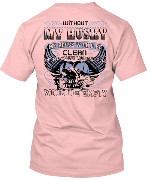 Without My Husky T Shirt, I Love Husky T Shirt