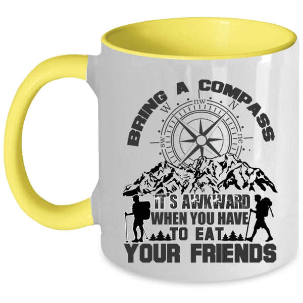 When You Have To Eat Your Friends Coffee Mug, Bring A Compass It's Awkward Accent Mug