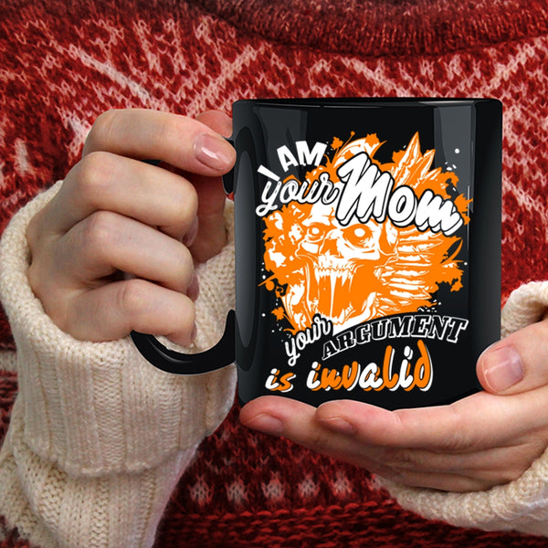 I Am Your Mom Coffee Mug, Your Argument Is Invalid Coffee Cup