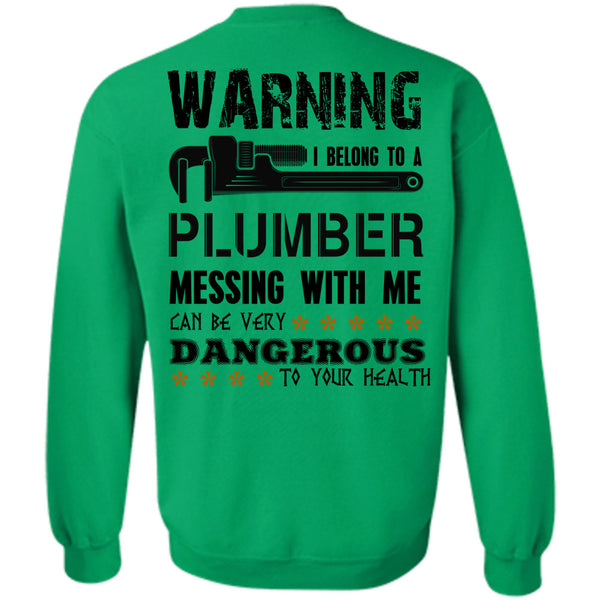 Being A Plumber T Shirt, I Belong To A Plumber Messing With Me Sweatshirt