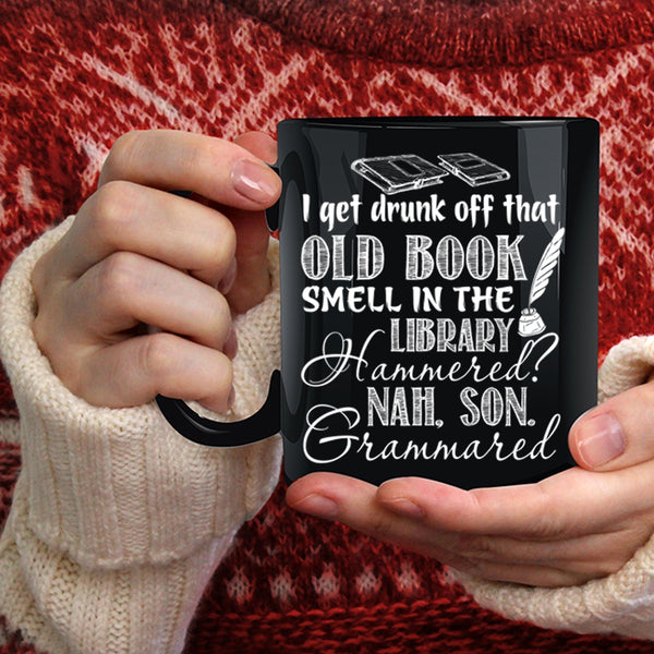 I Get Drunk Off Coffee Mug, That Old Book Smell In The Library Coffee Cup