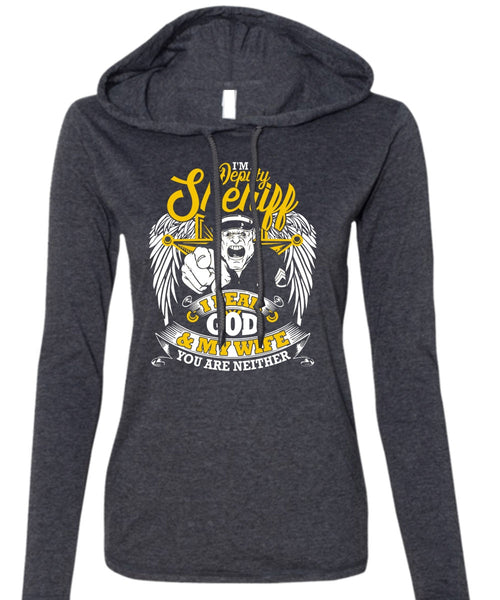 I'm A Deputy Sheriff T Shirt, I Fear God And My Wife T Shirt (Anvil Ladies Ringspun Hooded)