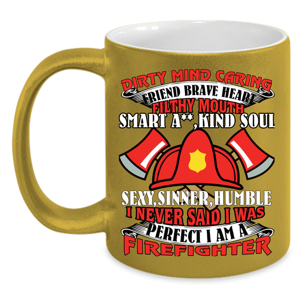 I Never Said I Was Perfect Coffee Mug, I Am A Firefighter Coffee Cup