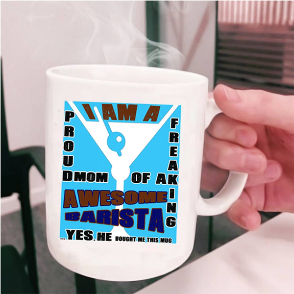 Awesome Barista Coffee Mug, I Am A Proud Mom Of A Barista Cup