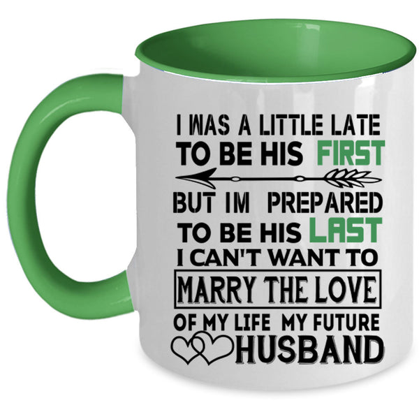 Marrying Coffee Mug, I Was A Little Late To Be His First Accent Mug
