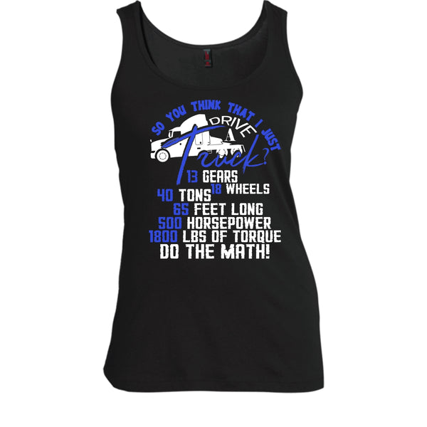I Just Driver A Truck? T Shirt, I'm A Trucker Tank Top