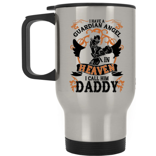 I Call Him Daddy Travel Mug, I Have A Guardian Angel In Heaven Mug