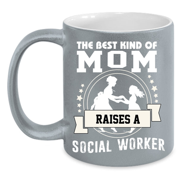The Best Kind Of Mom Raises A Social Worker Coffee Mug, Mama Coffee Cup