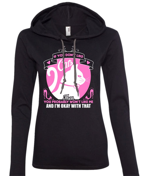 If You Don't Like Cats Then You Probably Won't Like Me T Shirt, Pets T Shirt (Anvil Ladies Ringspun Hooded)