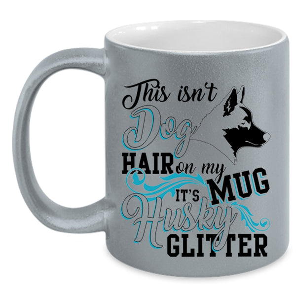 It's Husky Glitter Coffee Mug, This Isn't Dog Hair Accent Mug