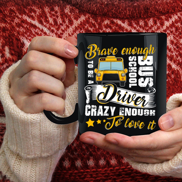 To Be A School Bus Driver Coffee Mug, Crazy Enough To Love It Coffee Cup