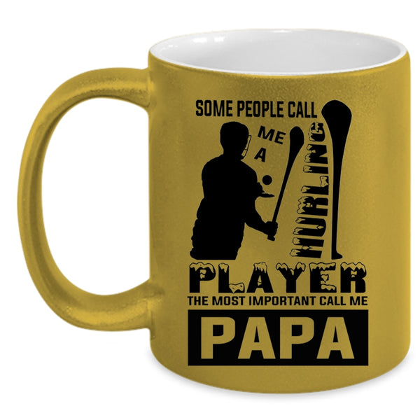 The Most Important Call Me Papa Coffee Mug, Some People Call Me A Hurling Player Accent Mug