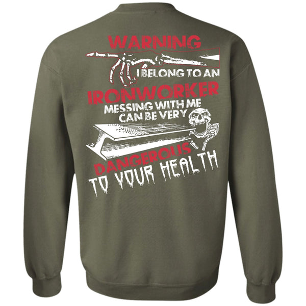 Dangerous To Your Health T Shirt, I Love Ironworker Sweatshirt