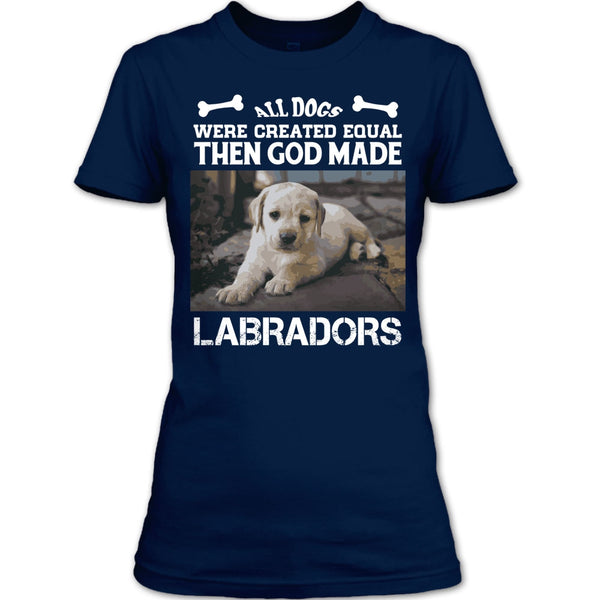 All Dogs Were Created Equal Then God Made Labradors T Shirt, I Love My Labradors T Shirt