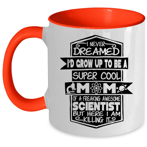 Awesome Scientist Coffee Mug, I'D Grow Up To Be A Mom Of A Scientist Accent Mug