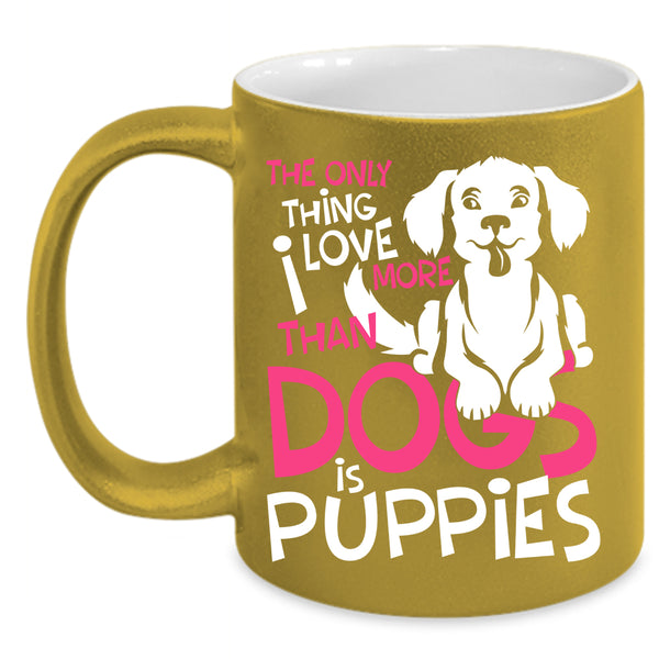 I Love More Than Dogs Is Puppies Coffee Mug, Lovely Puppies Coffee Cup
