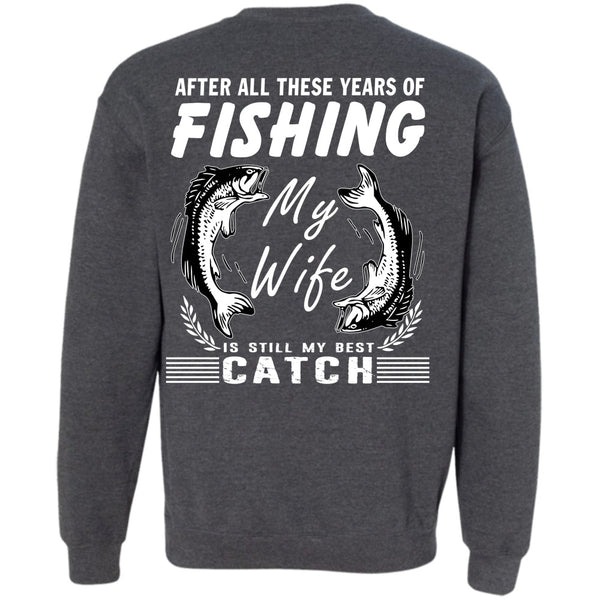 My Wife Is Still My Best Catch T Shirt, Being A Fisherman Sweatshirt