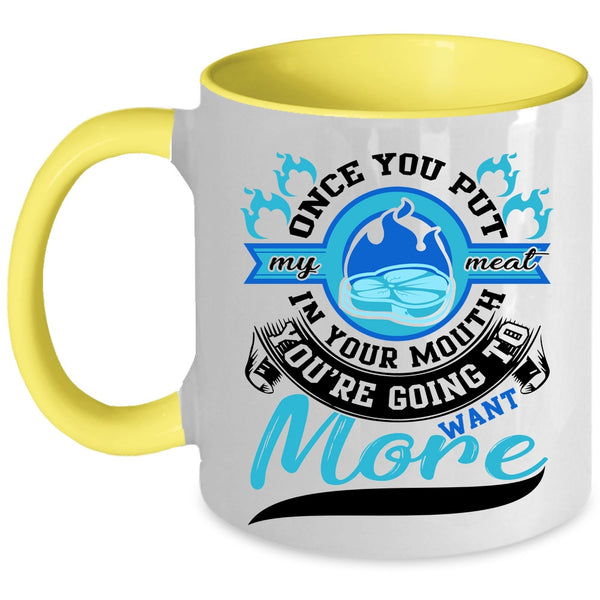 Going To Want More Coffee Mug, Once You Put My Meat In your Mouth Accent Mug