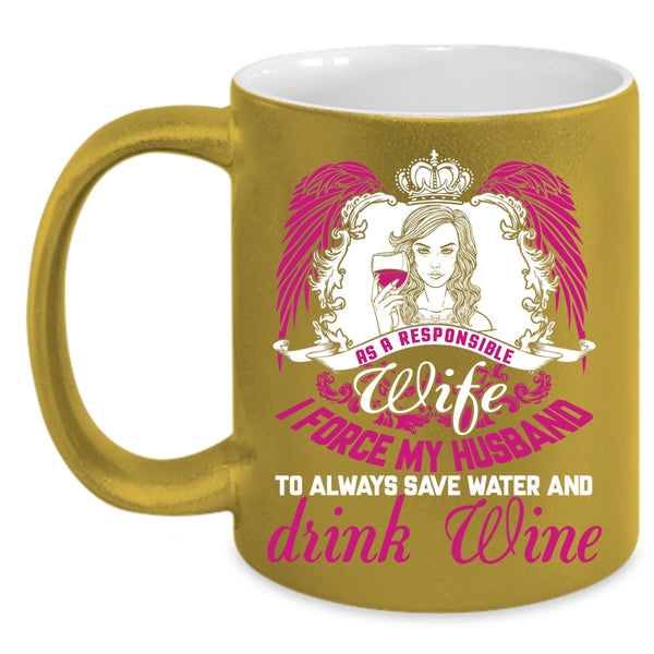 As A Responsible Wife Coffee Mug, I Force My Husband Coffee Cup