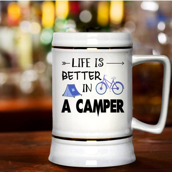Cool Camping Beer Stein 22oz, Life Is Better In A Camper Beer Mug