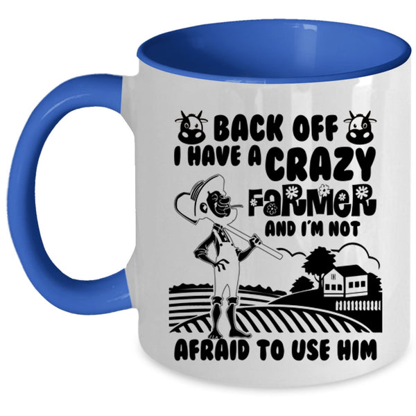 Funny Gift For My Wife Coffee Mug, I Have A Crazy Farmer Accent Mug