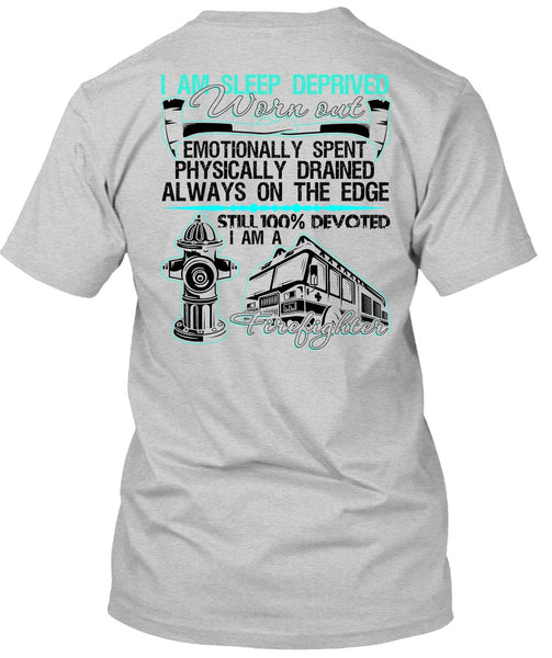 I Am Sleep Deprived Worn Out T Shirt, I Love Firefighter T Shirt