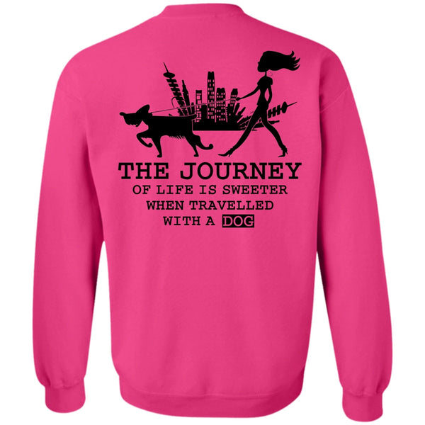 I Love My Dog T Shirt, The Journey Of Life Is Sweeter Sweatshirt
