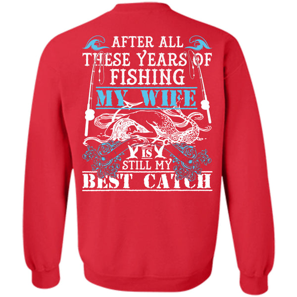 My Wife Is Still My Best Catch T Shirt, I Love Fishing Sweatshirt