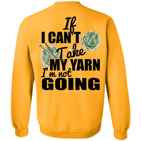 I Love Knitter T Shirt, If I Can't Take My Yarn Sweatshirt