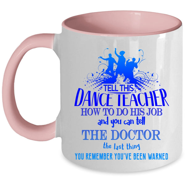 Funny Teacher Coffee Mug, Tell This Dance Teacher How To Do His Job Accent Mug