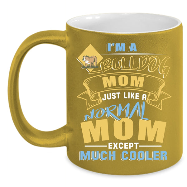 I'm A Bull Dog Mom Coffee Mug, Gift For Bull Dog Lovers Coffee Cup