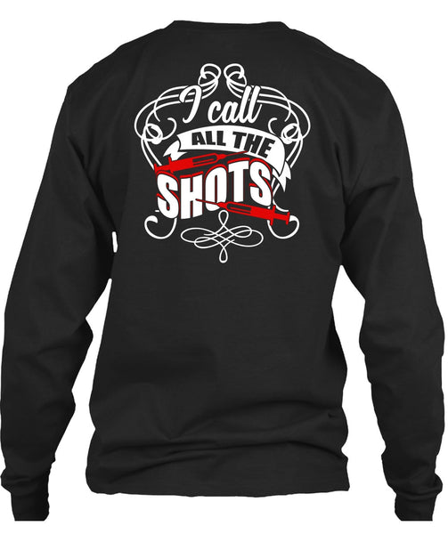I Call All The Shots T Shirt, Being A Nurse T Shirt