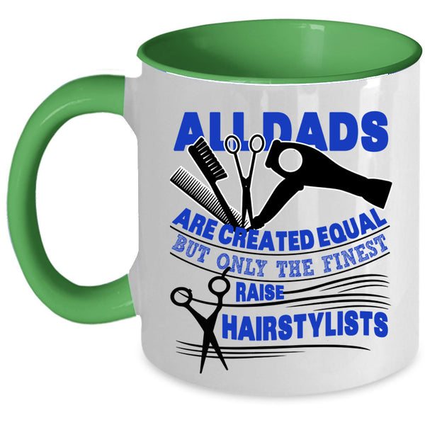 Best Dad Ever Coffee Mug, Only The Finest Dads Raise Hairstylists Accent Mug