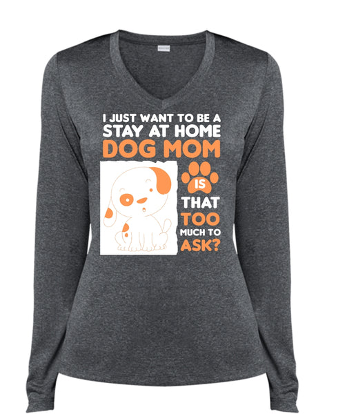 I Just Want To Be A Stay At Home Dog Mom T Shirt, Pets T Shirt (Ladies LS Heather V-Neck)