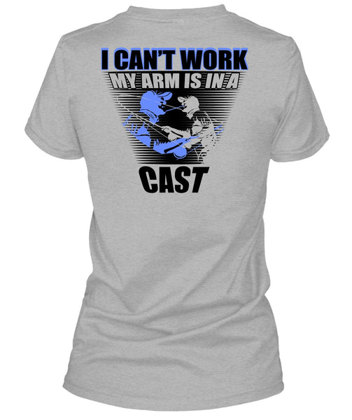 I Can't Work My Arm Is In A Cast T Shirt, I Love Fishing T Shirt