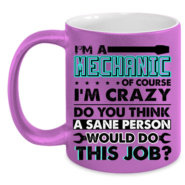 Crazy Mechanics Coffee Mug, I'm A Mechanic Accent Mug