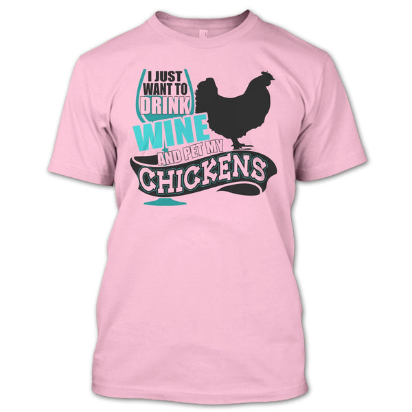 I Just Want To Drink Wine T Shirt, I Love My Chickens T Shirt