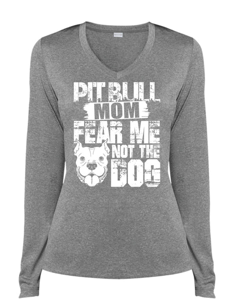 Pit Bull Mom Fear Me Not The Dog T Shirt, Like A Pit Bull T Shirt, Cool Shirt (Ladies LS Heather V-Neck)