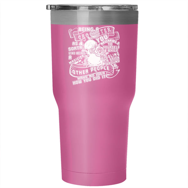 Being A Crocheter Tumbler 30 oz Stainless Steel, Cute Gift For Crocheter Travel Mug