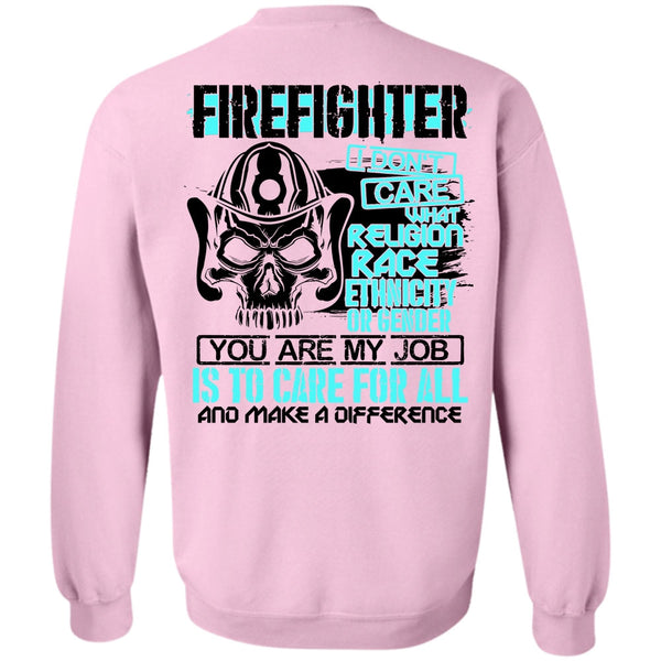 Being A Firefighter T Shirt, Firefighter I Don't Care Sweatshirt