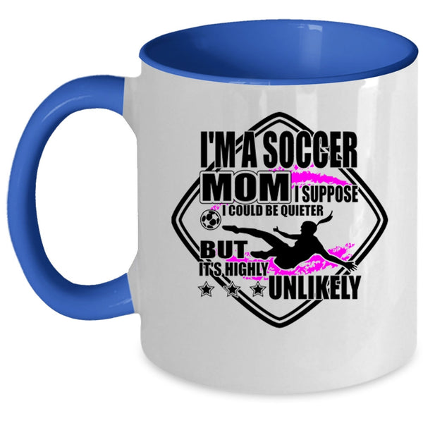 Funny Gift For Soccer Mom Coffee Mug, I'm A Soccer Mom Accent Mug