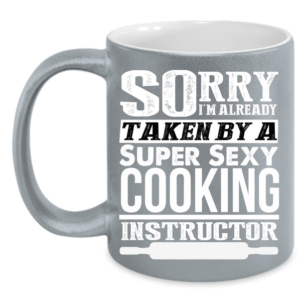 I'm Already Taken By A Cooking Instructor Coffee Mug, Cool Just Married Coffee Cup