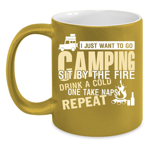 I Just Want To Go Camping Coffee Mug, Sit By The Fire Coffee Cup