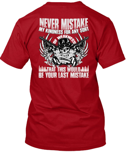 Never Mistake My Kindness T Shirt, Being A Veteran T Shirt
