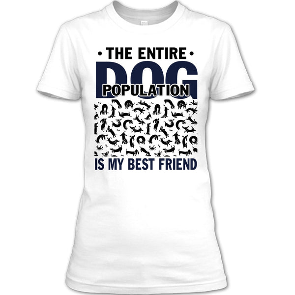 The entire Dog Population T Shirt, Coolest Dog Lover T Shirt