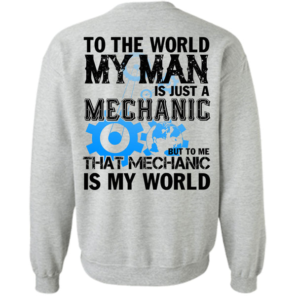 Being A Mechanic T Shirt, To The World My Man Is Just A Mechanic Sweatshirt